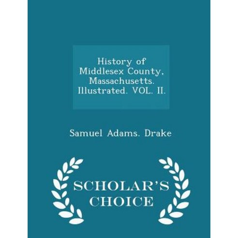 History of Middlesex County Massachusetts. Illustrated. Vol. II. - Scholar''s Choice Edition Paperback