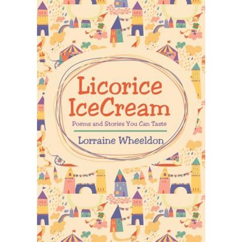 Licorice Icecream: Poems and Stories You Can Taste Hardcover, Xlibris Corporation