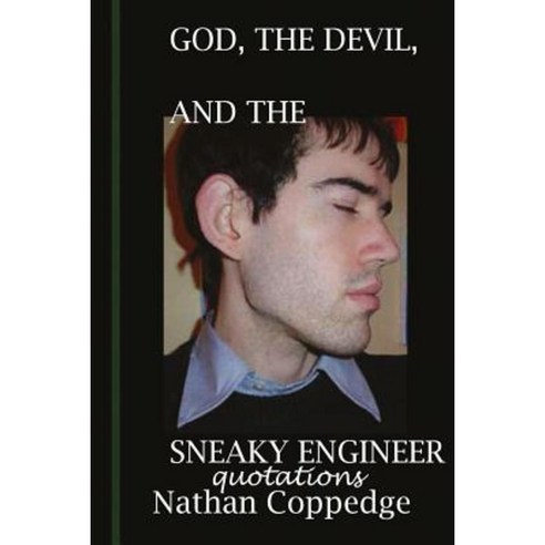 God the Devil and the Sneaky Engineer: Quotations from Nathan Coppedge Paperback, Createspace Independent Publishing Platform