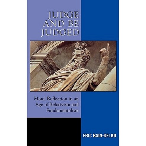 Judge and Be Judged: Moral Reflection in an Age of Relativism and Fundamentalism Hardcover, Lexington Books
