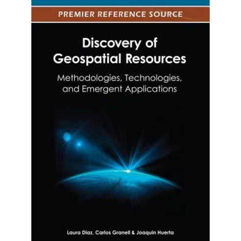 Discovery of Geospatial Resources: Methodologies Technologies and Emergent Applications Hardcover, Information Science Reference