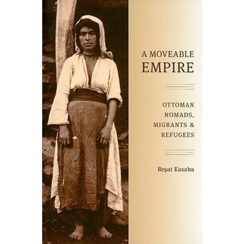 A Moveable Empire: Ottoman Nomads Migrants and Refugees Paperback, University of Washington Press