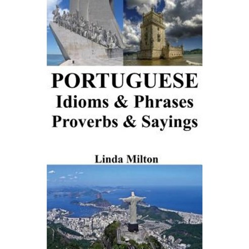 Portuguese Idioms & Phrases - Proverbs & Sayings Paperback, Createspace Independent Publishing Platform