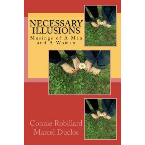 Necessary Illusions: Musings of a Man and a Woman Paperback, Createspace Independent Publishing Platform