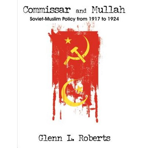 Commissar and Mullah: Soviet-Muslim Policy from 1917 to 1924 Paperback, Dissertation.com
