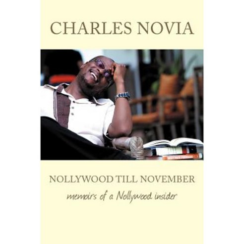 Nollywood Till November: Memoirs of a Nollywood Insider Paperback, Authorhouse
