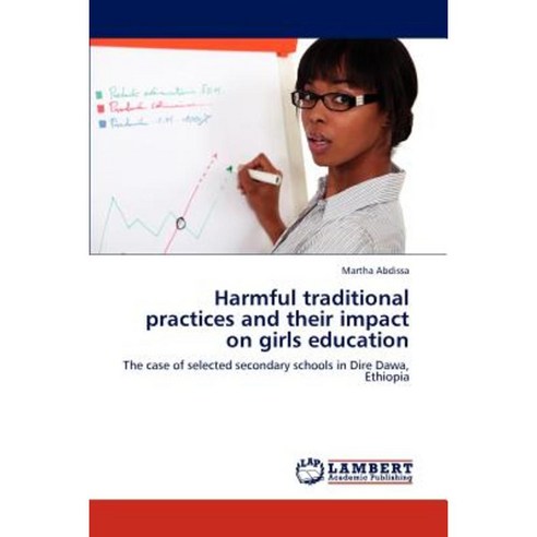 Harmful Traditional Practices and Their Impact on Girls Education Paperback, LAP Lambert Academic Publishing