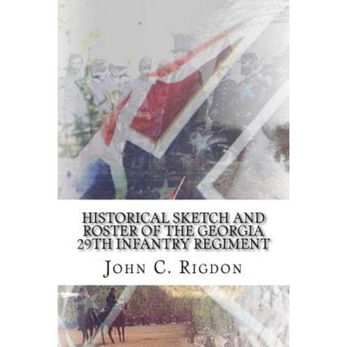 Historical Sketch and Roster of the Georgia 29th Infantry Regiment Paperback, Createspace Independent Publishing Platform