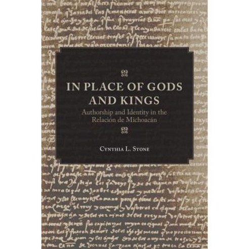 In Place of Gods and Kings: Authorship and Identity in the Relacion de Michoacan Paperback, University of Oklahoma Press