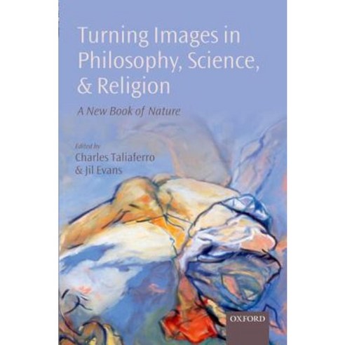 Turning Images in Philosophy Science and Religion: A New Book of Nature Hardcover, Oxford University Press, USA