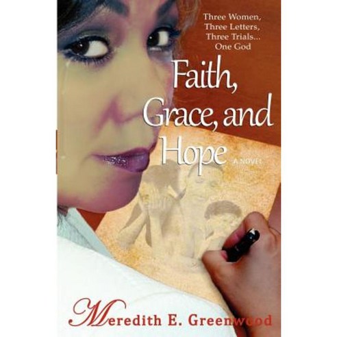 Faith Grace and Hope: Three Women Three Letters Three Trials...One God Paperback, Visible Works Publishing