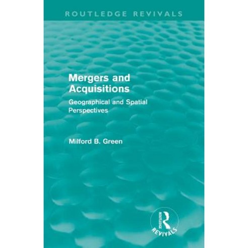 Mergers and Acquisitions (Routledge Revivals): Geographical and Spatial Persspectives Paperback, Routledge