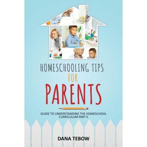 Homeschooling Tips for Parents Guide to Understanding the Homeschool Curriculum Part II Paperback, Speedy Publishing LLC