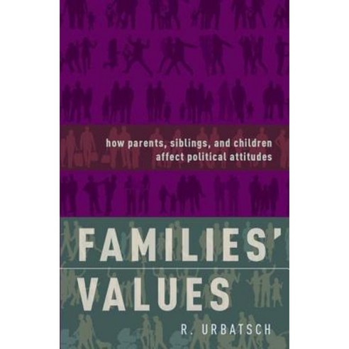 Families'' Values: How Parents Siblings and Children Affect Political Attitudes Hardcover, Oxford University Press, USA