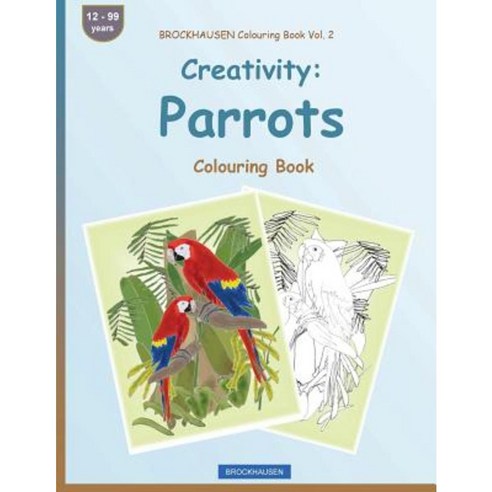 Brockhausen Colouring Book Vol. 2 - Creativity: Parrots: Colouring Book Paperback, Createspace Independent Publishing Platform