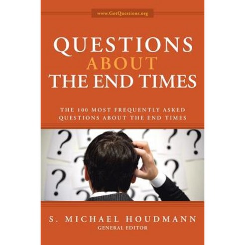 Questions about the End Times: The 100 Most Frequently Asked Questions about the End Times Paperback, WestBow Press