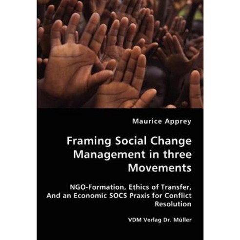 Framing Social Change Management in Three Movements Paperback, VDM Verlag Dr. Mueller E.K.