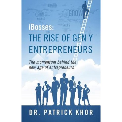 Ibosses: The Rise of Gen y Entrepreneurs - The Momentum Behind the New Age of Entrepreneurs Paperback, Outskirts Press