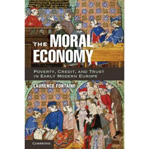The Moral Economy: Poverty Credit and Trust in Early Modern Europe Hardcover, Cambridge University Press