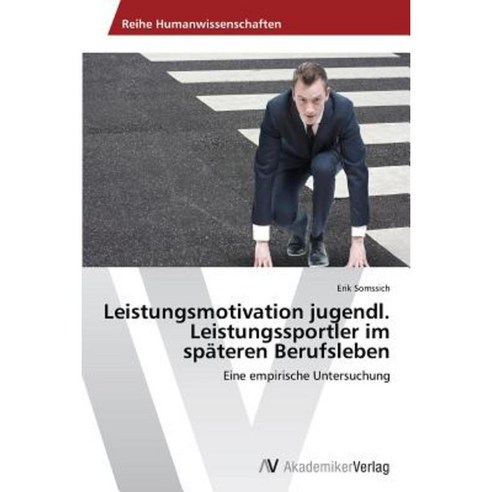 Leistungsmotivation Jugendl. Leistungssportler Im Spateren Berufsleben Paperback, AV Akademikerverlag
