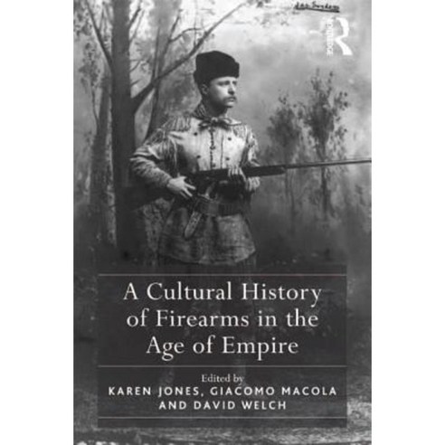A Cultural History of Firearms in the Age of Empire Hardcover, Routledge