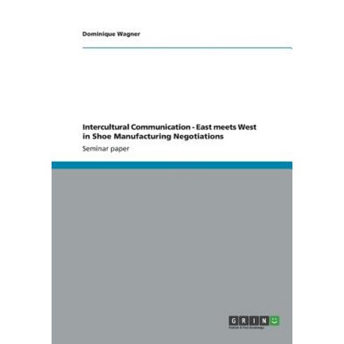 Intercultural Communication - East Meets West in Shoe Manufacturing Negotiations Paperback, Grin Publishing