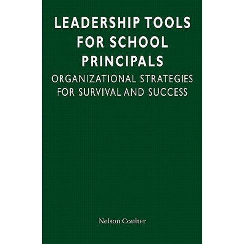Leadership Tools for School Principals: Organizational Strategies for Survival and Success Paperback, Moenel Publishing