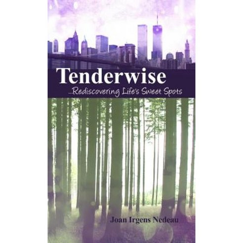 Tenderwise ...Rediscovering Life''s Sweet Spots Hardcover, Dorrance Publishing Co.