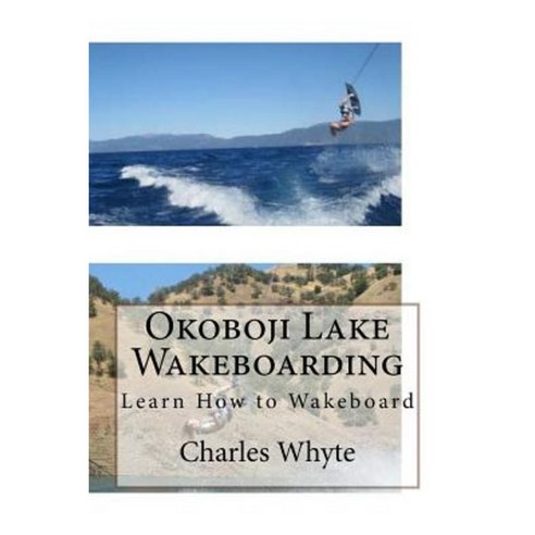 Okoboji Lake Wakeboarding: Learn How to Wakeboard Paperback, Createspace Independent Publishing Platform