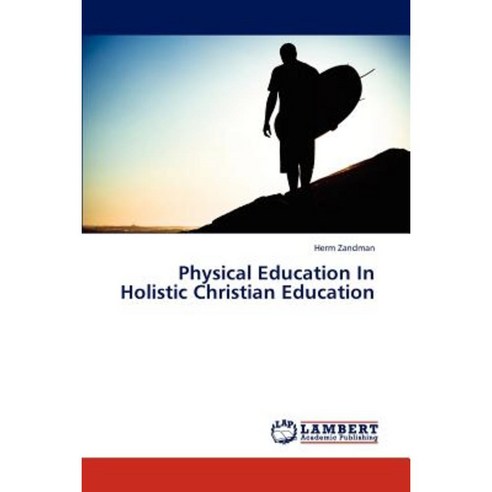 Physical Education in Holistic Christian Education Paperback, LAP Lambert Academic Publishing