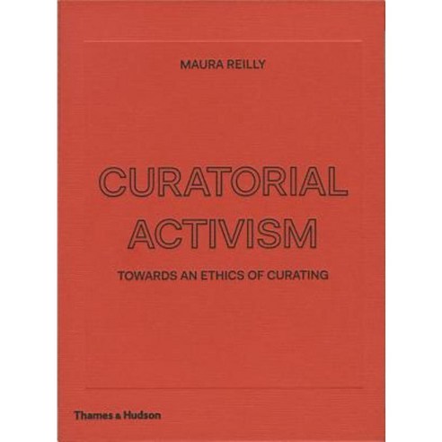 Curatorial Activism: Towards an Ethics of Curating Hardcover, Thames & Hudson