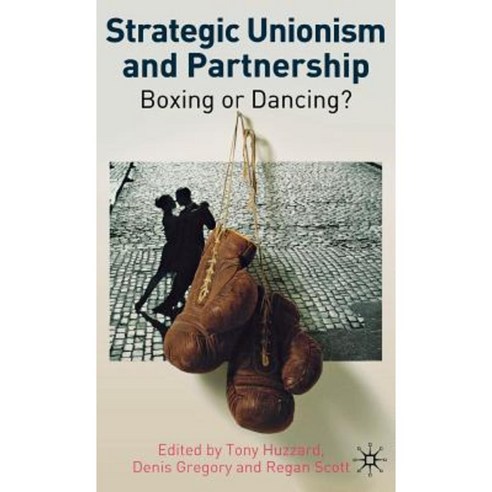 Strategic Unionism and Partnership: Boxing or Dancing? Hardcover, Palgrave MacMillan