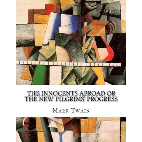 The Innocents Abroad or the New Pilgrims'' Progress Paperback, Createspace Independent Publishing Platform