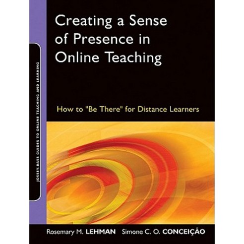 Creating a Sense of Presence in Online Teaching: How to "Be There" for Distance Learners Paperback, Jossey-Bass