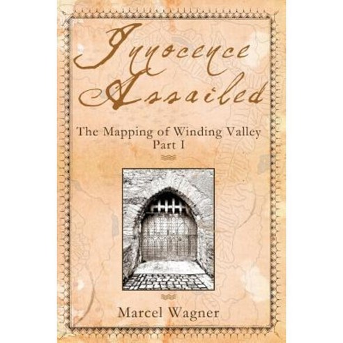 Innocence Assailed: : The Mapping of Winding Valley Part 1 Paperback, Createspace Independent Publishing Platform