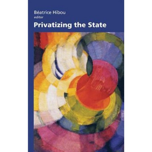 Privatizing the State Hardcover, Columbia University Press