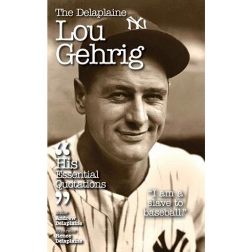 The Delaplaine Lou Gehrig - His Essential Quotations Paperback, Gramercy Park Press