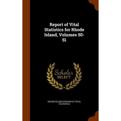 Report of Vital Statistics for Rhode Island Volumes 50-51 Hardcover, Arkose Press