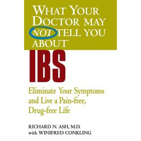 What Your Doctor May Not Tell You about IBS: Eliminate Your Symptoms and Live a Pain-Free Drug-Free Life Paperback, Warner Books (NY)