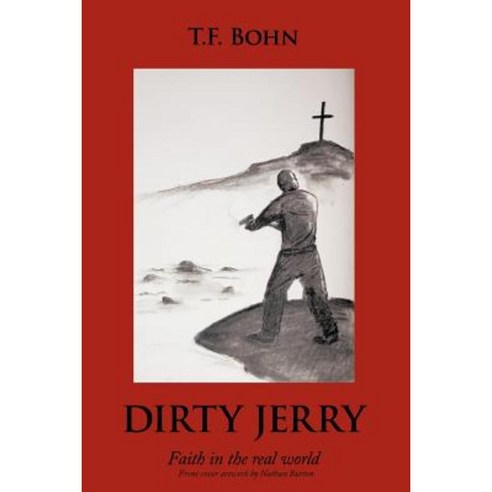 Dirty Jerry: Faith in the Real World Paperback, Authorhouse
