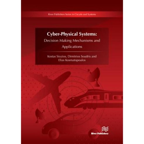 Cyber-Physical Systems: Decision Making Mechanisms and Applications Hardcover, River Publishers