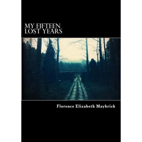 My Fifteen Lost Years Paperback, Createspace Independent Publishing Platform
