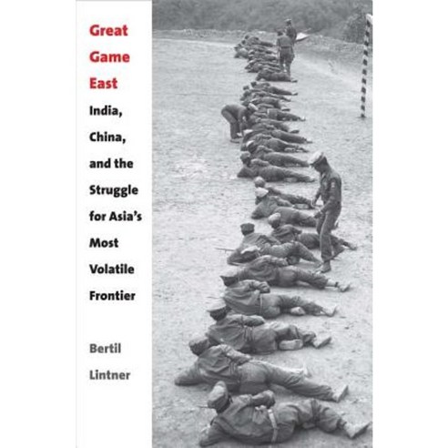 Great Game East: India China and the Struggle for Asia''s Most Volatile Frontier Hardcover, Yale University Press