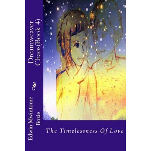 Dreamweaver Chaos(book 4): The Timelessness of Love Paperback, Createspace Independent Publishing Platform