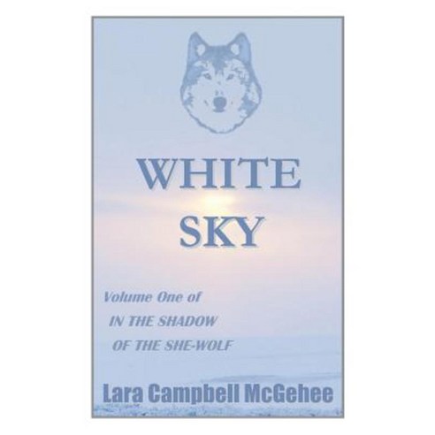 White Sky: Volume I of in the Shadow of the She-Wolf Paperback, Glen Lyon Press, LLC