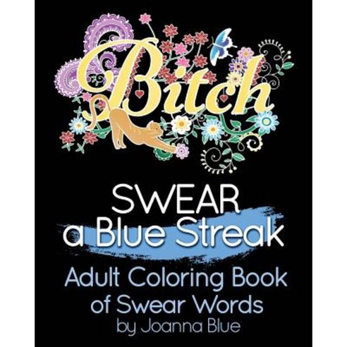 Swear a Blue Streak: Adult Coloring Book of Swear Words Paperback, Createspace Independent Publishing Platform