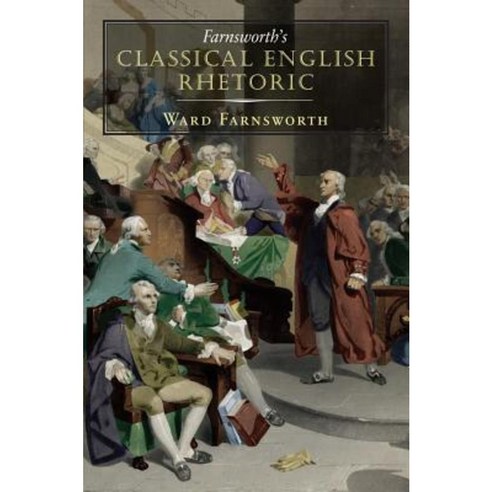 Farnsworth''s Classical English Rhetoric Paperback, David R. Godine Publisher