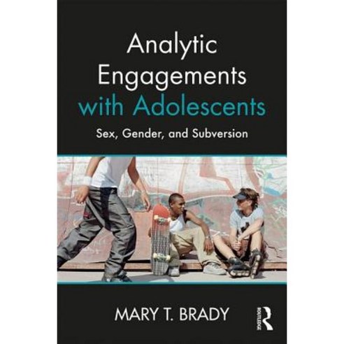 Analytic Engagements with Adolescents: Sex Gender and Subversion Paperback, Routledge