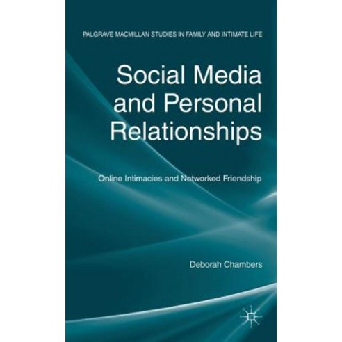 Social Media and Personal Relationships: Online Intimacies and Networked Friendship Hardcover, Palgrave MacMillan