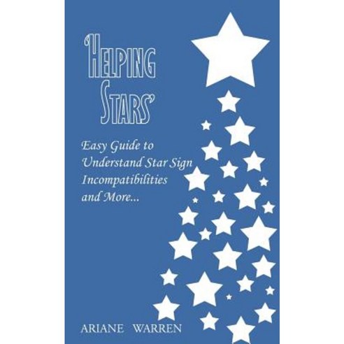 ''Helping Stars'': Easy Guide to Understand Star Sign Incompatibilities and More. Paperback, Authorhouse